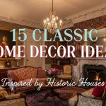 15 Classic Home Decor Ideas Inspired by Historic Houses