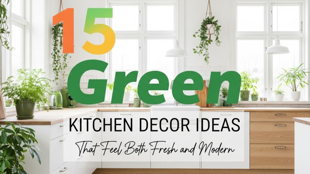 15 Green Kitchen Decor Ideas That Feel Both Fresh and Modern