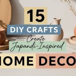 15 DIY Crafts to Create Japandi-Inspired Home Decor