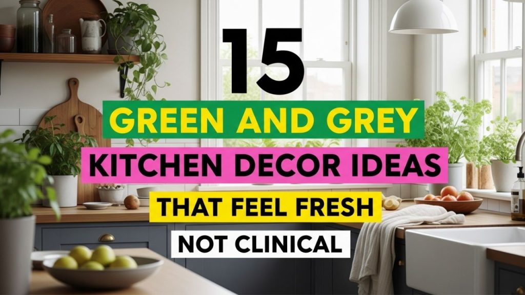 15 Green and Grey Kitchen Decor Ideas That Feel Fresh, Not Clinical