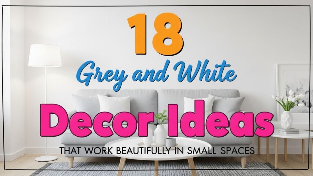 18 Grey and White Decor Ideas That Work Beautifully in Small Spaces